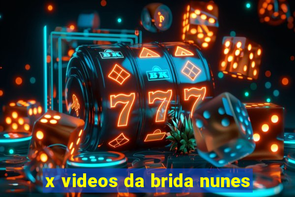 x videos da brida nunes